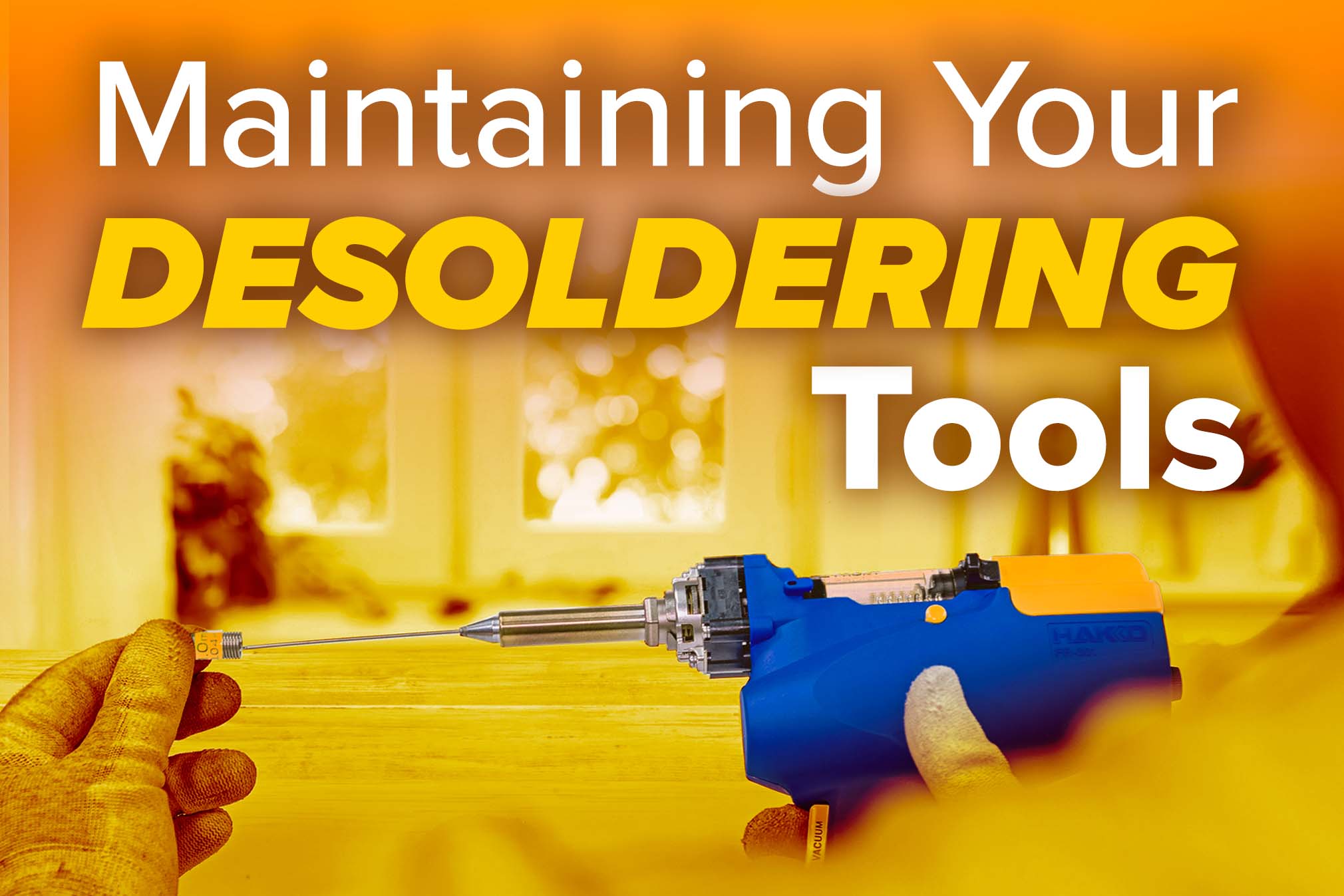 Maintaining Your Desoldering Tools